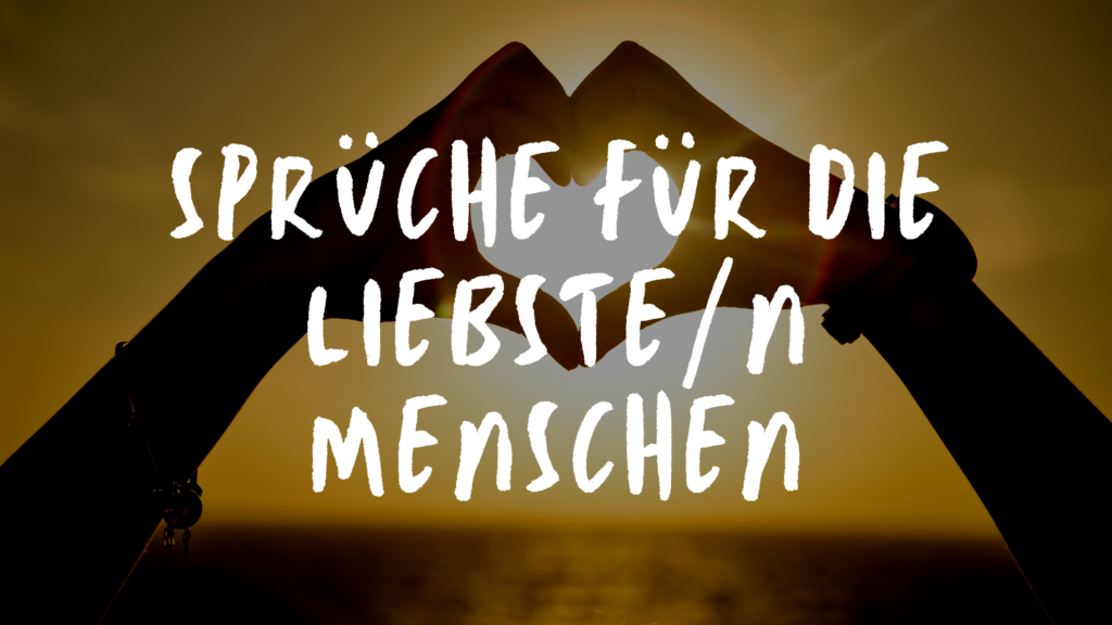 Liebste Sprüche Sprüche für die liebsten Menschen
